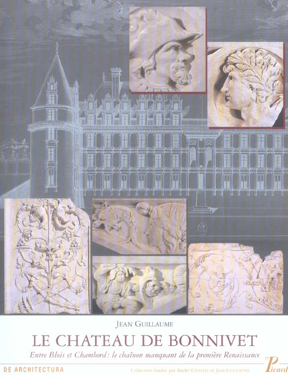 Le château de Bonnivet. Entre Blois et Chambord : le chaînon manquant de la première Renaissance