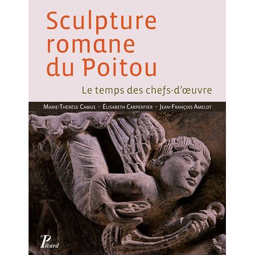 Sculpture romane du Poitou. Le temps des chefs-d'oeuvre, Edition revue et corrigée