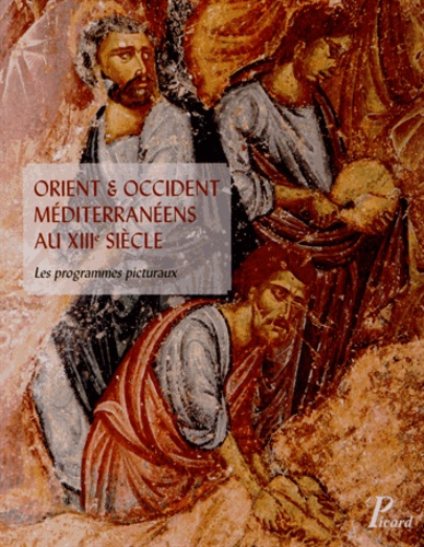 Orient et Occident méditerranéens au XIIIe siècle. Les programmes picturaux. Actes du colloque inter