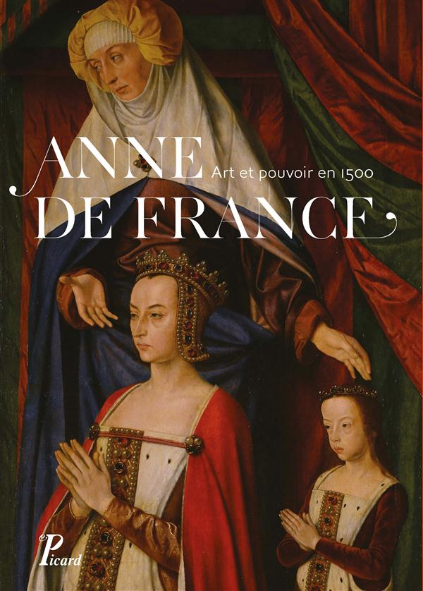 Anne de France. Art et pouvoir en 1500