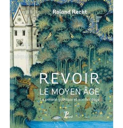Revoir le Moyen Age. La pensée gothique et son héritage