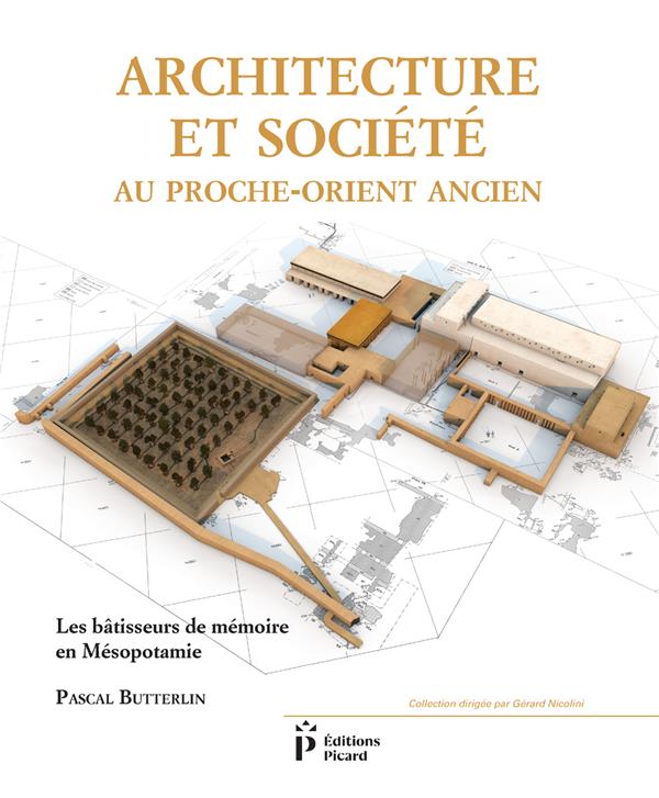 Architecture et société au Proche-Orient ancien. Les bâtisseurs de mémoire en Mésopotamie (7000-3000
