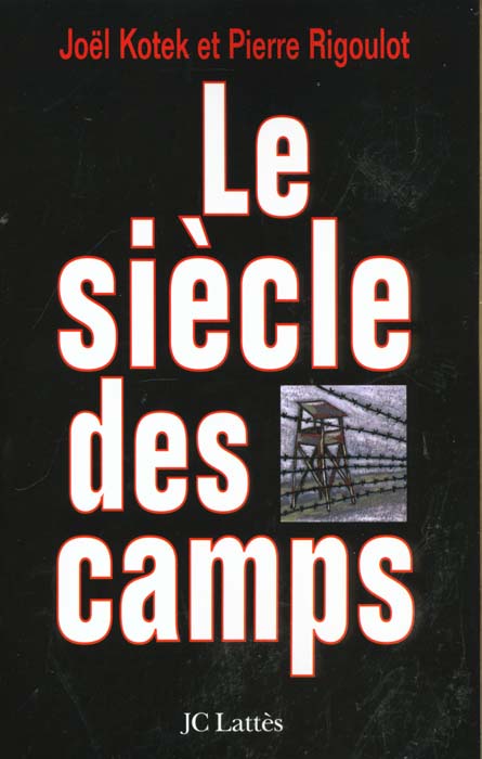 Le siècle des camps. Détention, concentration, extermination, cent ans de mal radical