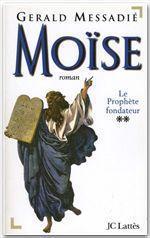 MOISE. Tome 2, Le prophète fondateur