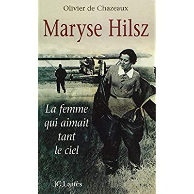 Maryse Hilsz. La femme qui aimait tant le ciel