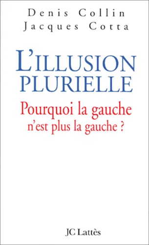 L'illusion plurielle. Pourquoi la gauche n'est plus la gauche ?