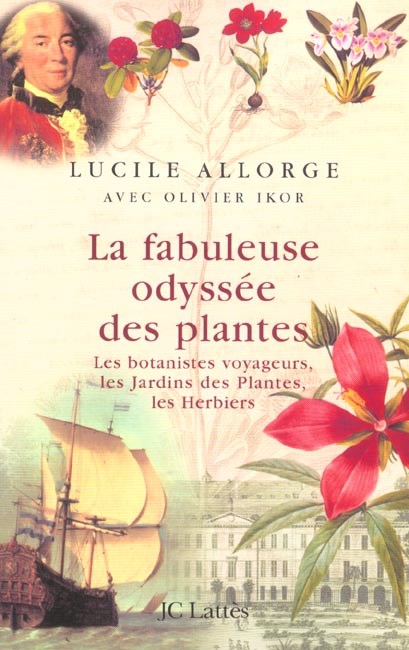 La fabuleuse odyssée des plantes. Les botanistes voyageurs, les Jardins des plantes, les Herbiers