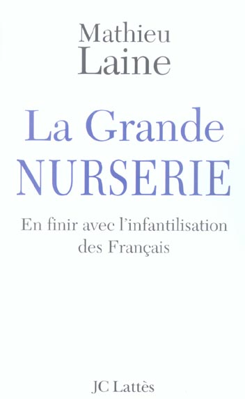 La Grande Nurserie. En finir avec l'infantilisation des Français