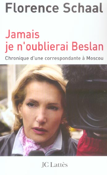Jamais je n'oublierai Beslan. Chronique d'une correspondante à Moscou