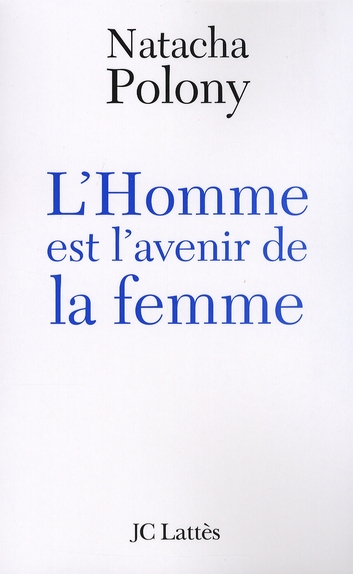 L'Homme est l'avenir de la femme. Autopsie du féminisme contemporain