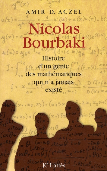 Nicolas Bourbaki. Histoire d'un génie des mathématiques qui n'a jamais existé