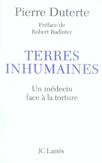 Terres inhumaines. Un médecin face à la torture