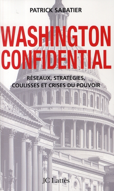 Washington Confidential. Réseaux, stratégies, coulisses et crises du pouvoir