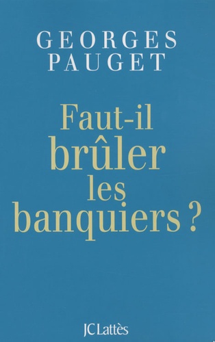 Faut-il brûler les banquiers ?