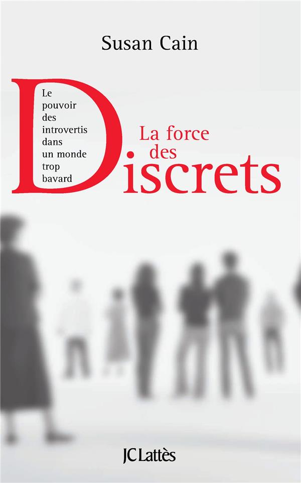 La force des discrets. Le pouvoir des introvertis dans un monde trop bavard
