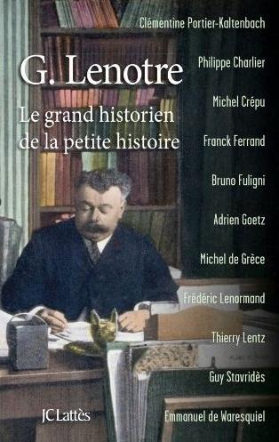 G Lenotre, le grand historien de la petite histoire