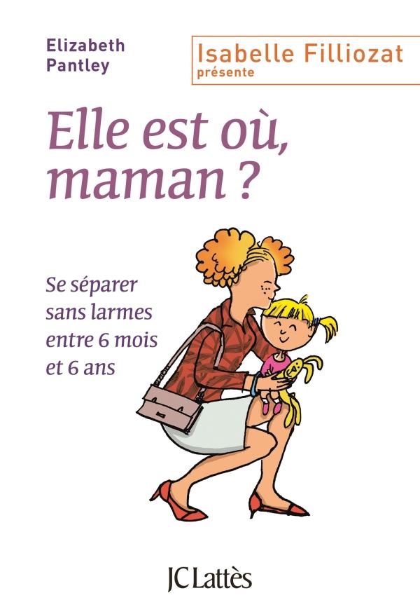 Elle est où, maman ? Se séparer sans larmes entre 6 mois et 6 ans
