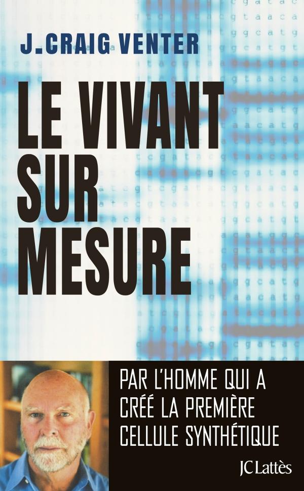 Le vivant sur mesure. De la double hélice à l'aube de la vie numérique