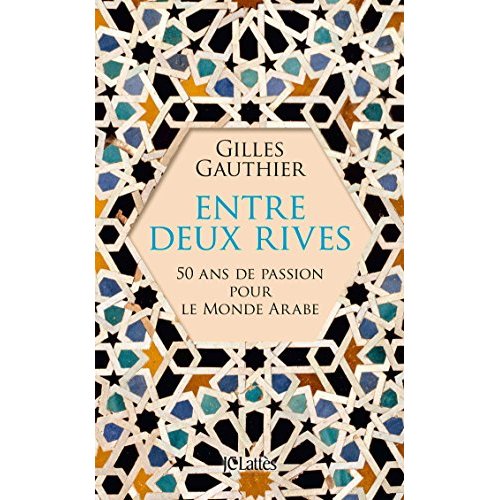 Entre deux rives. 50 ans de passion pour le monde arabe