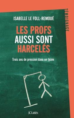 Les profs aussi sont harcelés. Trois ans de pression dans un lycée