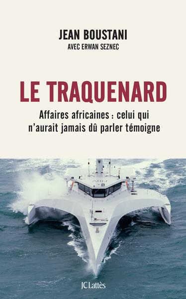 Le traquenard. Affaires africaines : celui qui n'aurait jamais dû parler témoigne