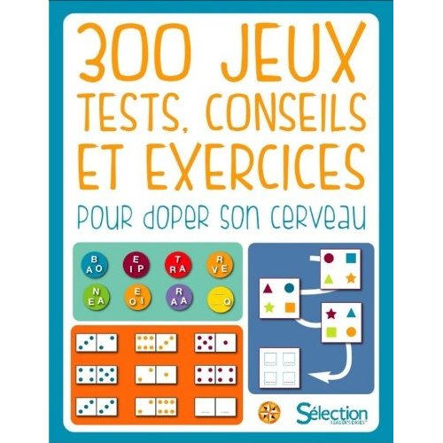 300 jeux, tests, conseils et exercices pour doper son cerveau