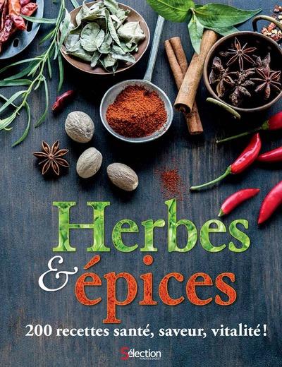 Herbes et épices. 200 recettes santé, saveur, vitalité !