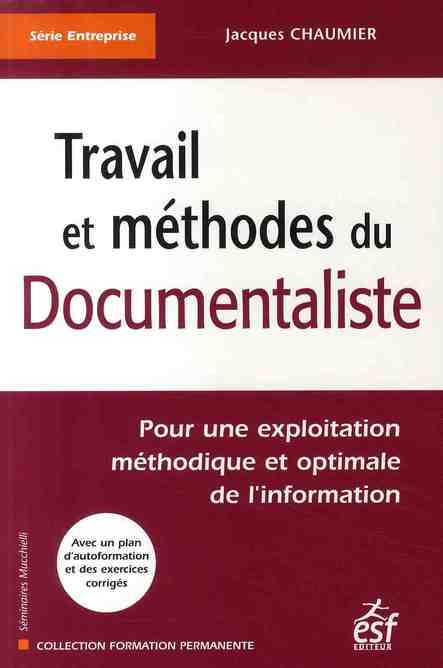 Travail et méthodes du documentaliste. Pour une exploitation méthodique et optimale de l'information