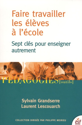 Faire travailler les élèves à l'école. Sept clés pour enseigner autrement