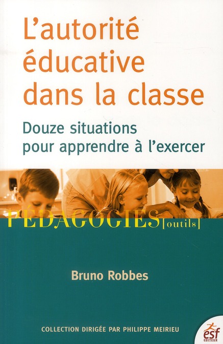 L'autorité éducative dans la classe. Douze situations pour apprendre à l'exercer