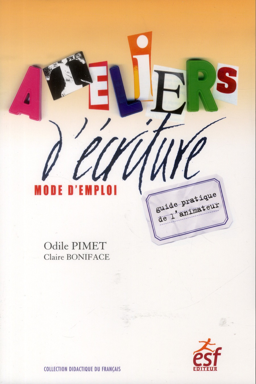 Ateliers d'écriture : mode d'emploi. Guide pratique de l'animateur, 6e édition