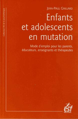 Enfants et adolescents en mutation. Mode d'emploi pour les parents, éducateurs, enseignants et théra