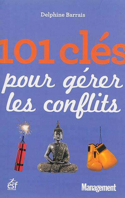 101 clés pour gérer les conflits