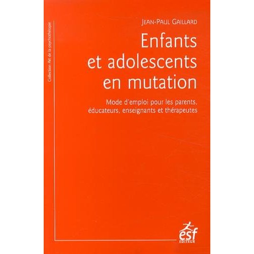 Enfants et adolescents en mutation. Mode d'emploi pour les parents, éducateurs, enseignants et théra