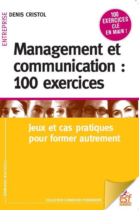 Management et communication : 100 exercices. Jeux et cas pratiques pour manager autrement, 5e éditio