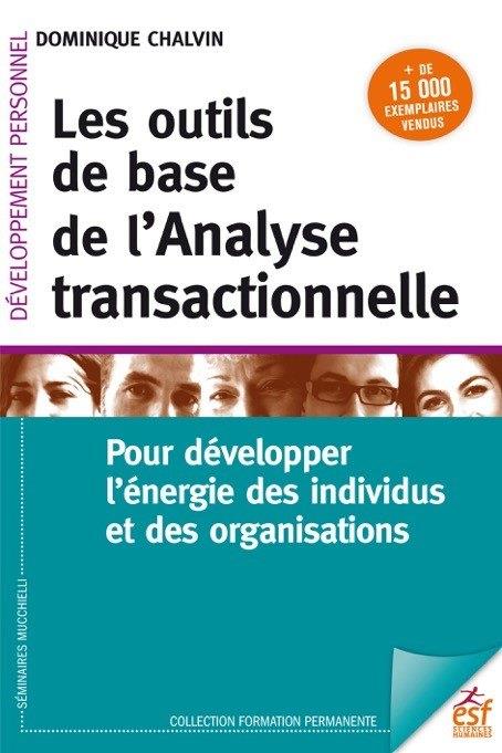 Les outils de base de l'analyse transactionnelle. Pour développer l'énergie des individus et des org