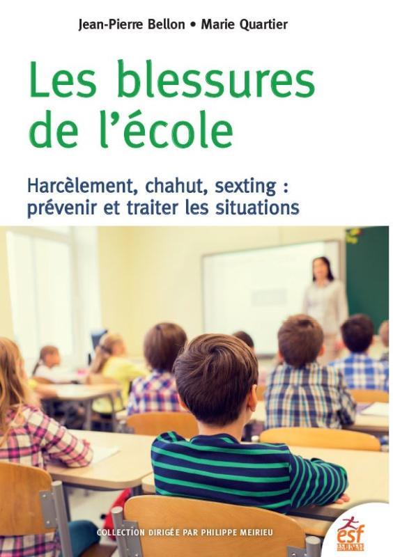 Les blessures de l'école. Harcèlement, chahut, sexting : prévenir et traiter les situations