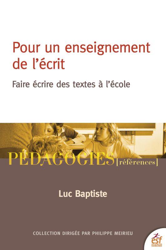 Pour un enseignement de l'écrit. Faire écrire des textes à l'école