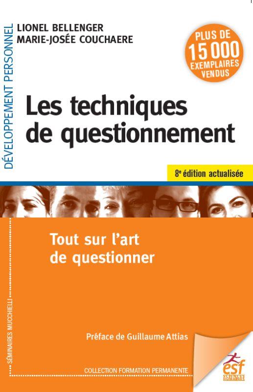 Les techniques de questionnement. Tout sur l'art de questionner, 8e édition