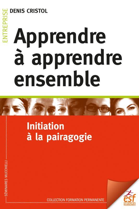 L'apprenance collective. Apprendre à apprendre ensemble, initiation à la pairagogie