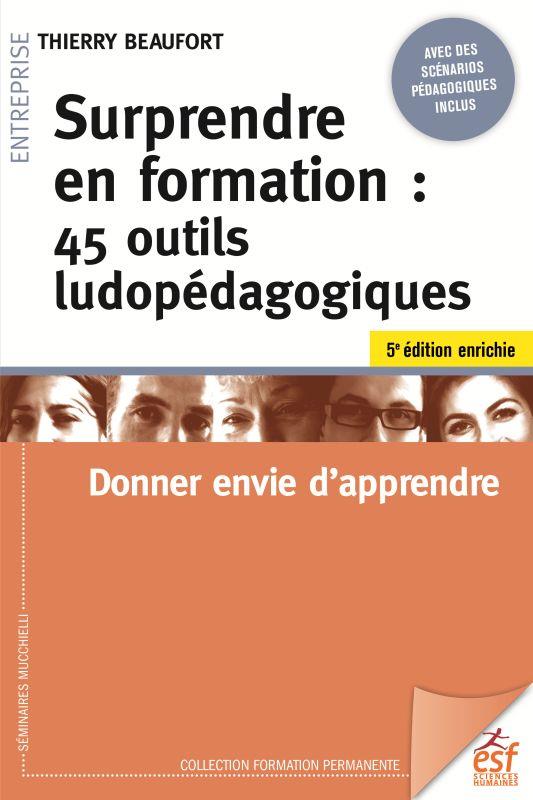 Surprendre en formation. 45 outils ludopédagogiques. Donner envie d'apprendre, 5e édition revue et a