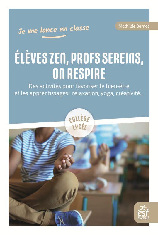 Elèves zen et prof serein, on respire. Des activités pour favoriser le bien-être et les apprentissag