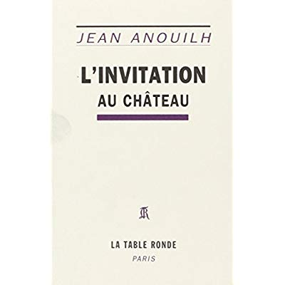 L'invitation au château. Comédie en cinq actes