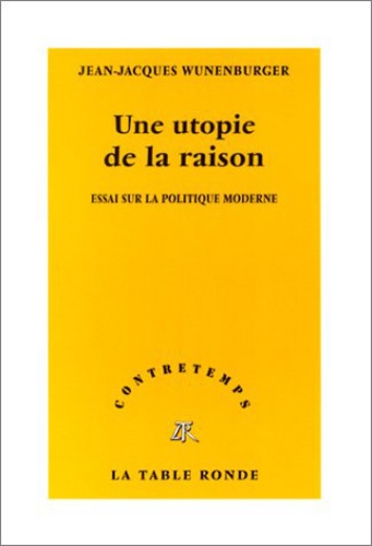 Une utopie de la raison. Essai sur la politique moderne