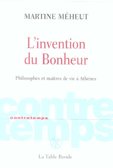 L'invention du Bonheur. Philosophes et maîtres de vie à Athènes