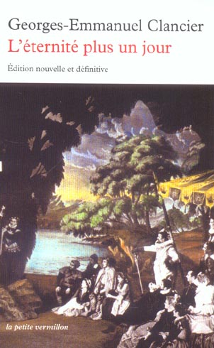 L'éternité plus un jour. Suivi de Un homme à la recherche de son temps