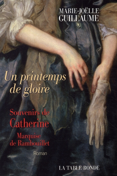 Un printemps de gloire. Souvenirs de Catherine, Marquise de Rambouillet