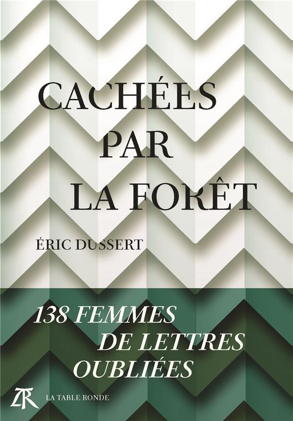 Cachées par la forêt. 138 femmes de lettres oubliées