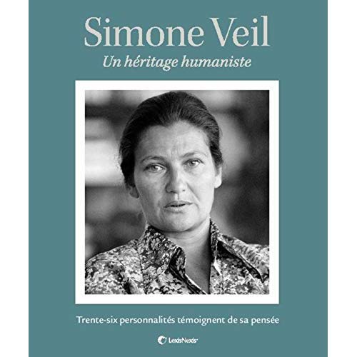 Simone Veil. Un héritage humaniste. Trente-six personnalités témoignent de sa pensée