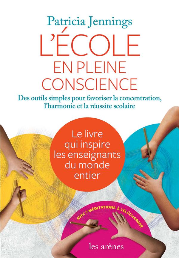 L'école en pleine conscience. Des outils simples pour favoriser la concentration, l'harmonie et la r